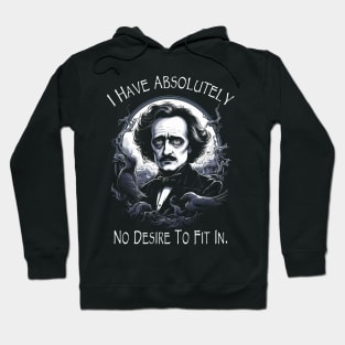 Edgar Allan Poe Quote I Have Absolutely No Desire To Fit In Hoodie